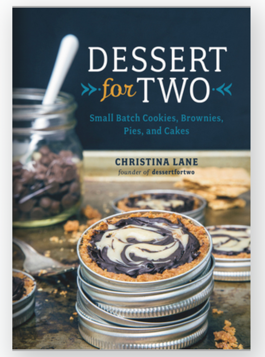 Dessert For Two: Small Batch Cookies, Brownies, Pies, and Cakes