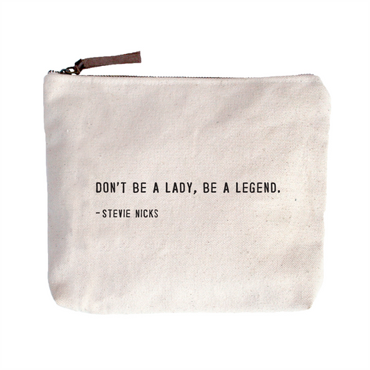 Quote Pouch: Don't be a lady, be a legend.